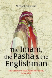 Image for The Imam, The Pasha & The Englishman : The Ordeal of Abd Allah ibn Saud Cairo 1818
