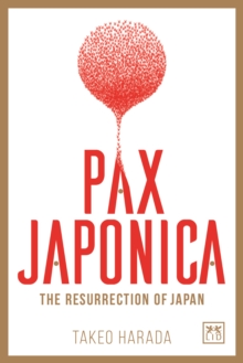 Pax Japonica: The Resurrection of Japan