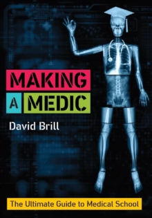 Image for Making a medic  : the ultimate guide to medical school