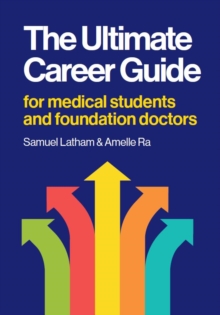 The Ultimate Career Guide: For medical students and foundation doctors