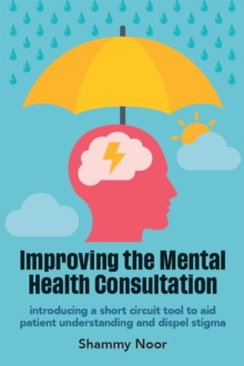 Image for Improving the mental health consultation  : introducing a short circuit tool to aid patient understanding and dispel stigma