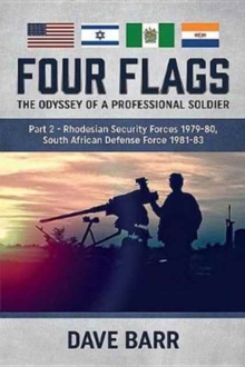 Four Flags, the Odyssey of a Professional Soldier Part 2: Rhodesian Security Forces 1979-80, South African Defence Force 1981-83