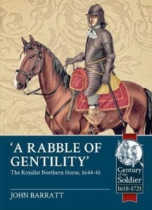 ‘A Rabble of Gentility’: The Royalist Northern Horse, 1644-45