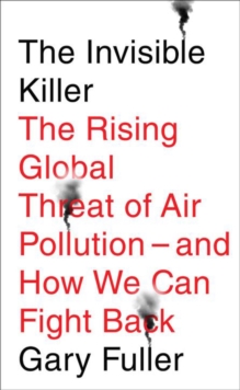 Image for The invisible killer  : the rising global threat of air pollution - and how we can fight back