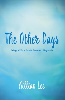 Image for The Other Days : living with a brain tumour diagnosis