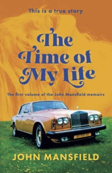 Image for The Time of My Life : The first volume of the John Mansfield memoirs