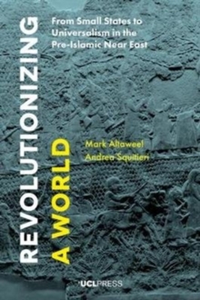 Image for Revolutionizing a world  : from small states to universalism in the pre-Islamic Near East