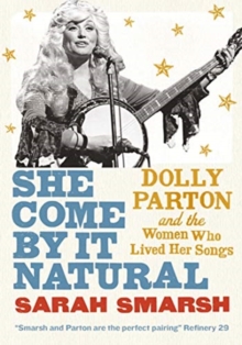 Image for She Come By It Natural : Dolly Parton and the Women Who Lived Her Songs