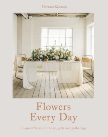 Image for Flowers every day: inspired florals for home, gifts and gatherings
