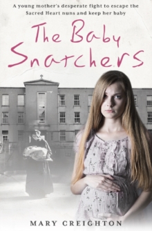 The Baby Snatchers: A mother’s shocking true story from inside one of Ireland’s notorious Mother and Baby Homes