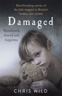 Damaged: Heartbreaking stories of the kids trapped in Britain’s broken care system