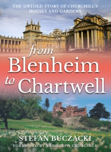 Image for From Blenheim to Chartwell  : the untold story of Churchill's houses and gardens
