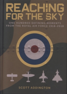 Image for Reaching for the sky : one hundred defining moments from the Royal Air Force 1918-2018