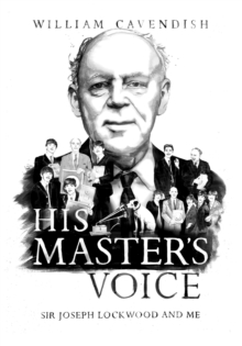 Image for His master's voice: Sir Joseph Lockwood and me