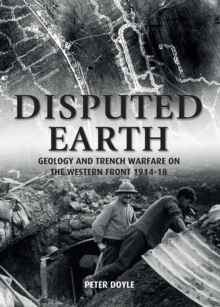 Image for Disputed earth: geology and trench warfare on the Western Front 1914-1918