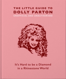 The Little Guide to Dolly Parton: It’s Hard to be a Diamond in a Rhinestone World