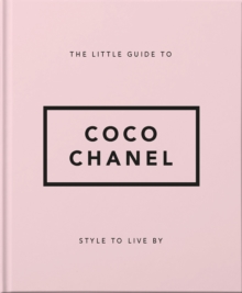 The Little Guide to Coco Chanel: Style to Live By