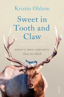 Image for Sweet in tooth and claw  : nature is more cooperative than we think
