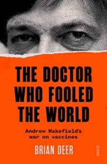 Image for The doctor who fooled the world  : Andrew Wakefield's war on vaccines