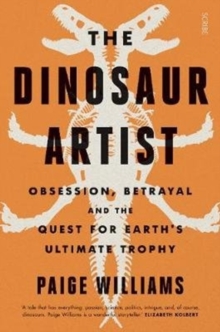 The Dinosaur Artist: obsession, betrayal, and the quest for Earth’s ultimate trophy