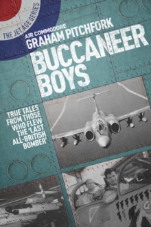 Buccaneer Boys: True Tales from Those Who Flew the Last ‘All-British Bomber’