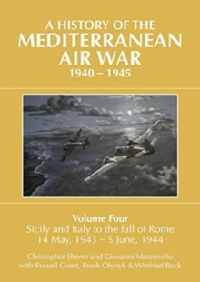 A A HISTORY OF THE MEDITERRANEAN AIR WAR, 1940-1945: Volume Four: Sicily and Italy to the fall of Rome 14 May, 1943 – 5 June, 1944