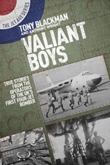 Valiant Boys: True Tales from the Operators of the UK’s First Four-Jet Bomber