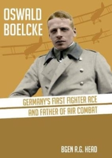 Oswald Boelcke: German’s First Fighter Ace and Father of Air Combat