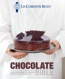 Le Cordon Bleu Chocolate Bible: 180 recipes explained by the Chefs of the famous French culinary school