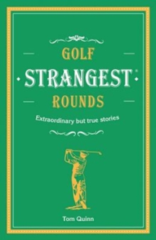 Golf’s Strangest Rounds: Extraordinary but true stories from over a century of golf