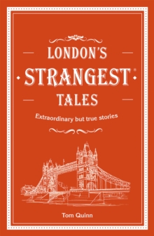 Image for London's Strangest Tales : Extraordinary but true stories from over a thousand years of London's history