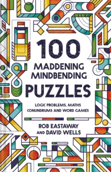 Image for 100 Maddening Mindbending Puzzles: Logic Problems, Maths Conundrums and Word Games