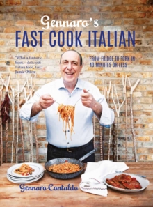 Image for Gennaro's fast cook Italian: from fridge to fork in 40 minutes or less
