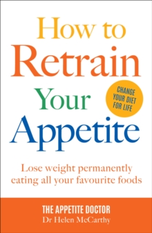 Image for How to retrain your appetite  : lose weight for good, eating all your favourite foods