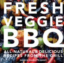 Image for Fresh veggie BBQ  : all natural & delicious recipes from the grill