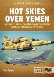 Hot Skies Over Yemen: Volume 2: Aerial Warfare Over Southern Arabian Peninsula, 1994-2017