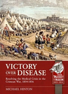 Victory Over Disease: Resolving the Medical Crisis in the Crimean War, 1854-1856