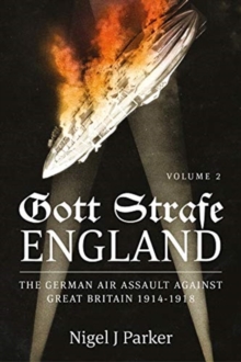 Gott Strafe England Volume 2: The German Air Assault Against Great Britain 1914-1918 Volume 2: 1917-18