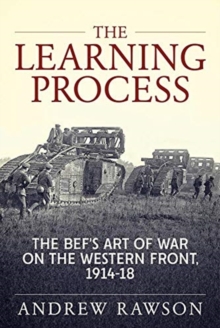 The Learning Process: The Bef’s Art of War on the Western Front, 1914-18