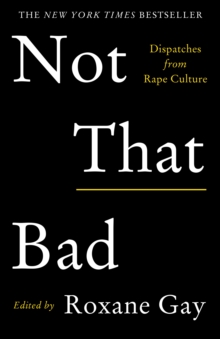 Not That Bad: Dispatches from Rape Culture