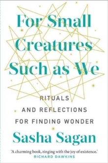 Image for For small creatures such as we  : reflections and rituals to help you find meaning
