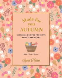 Made for You: Autumn: Recipes for gifts and celebrations