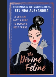 The Divine Feline: A Chic Cat Lady’s Guide to Woman’s Best Friend