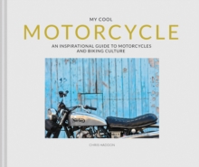 My Cool Motorcycle: An Inspirational Guide to Motorcycles and Biking Culture