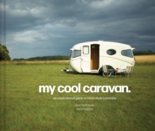 My Cool Caravan: An Inspirational Guide to Retro-Style Caravans