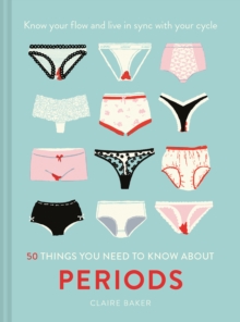 Image for 50 things you need to know about periods  : know your flow and live in sync with your cycle