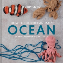 Image for How to crochet animals  : 25 mini menagerie patterns: Ocean
