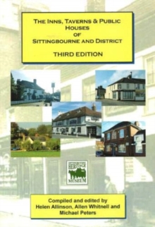 Image for The Inns, Taverns and Public Houses of Sittingbourne and District : (3rd Edition)