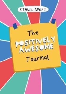 The Positively Awesome Journal: Everyday Encouragement for Self-Care and Mental Well-Being