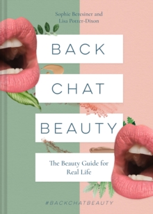 Image for Back chat beauty: the beauty guide for real life